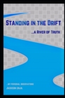 Image for Standing in the Drift : a River of Truth