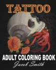 Image for Tattoo Coloring Book : An Adult Coloring Book with Awesome, Sexy, and Relaxing Tattoo Designs for Men and Women