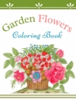 Image for Garden Flowers Coloring Book : Beautiful Flowers Coloring Book for Seniors Creativity Relaxation Harmony
