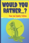 Image for Would You Rather? Eww And Spooky Edition : Game Book For Kids And Adults Boys Gross Funny Questions Hilarious Scenarious Silly Situations Chellenging Choices Activity Books Yuck Jokes