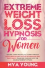 Image for Extreme Weight Loss Hypnosis for Women : Natural &amp; Rapid Weight Loss Journey Through Guided Meditations, Positive Affirmations And Daily Habits. Transform Your Body With The Amazing Power Of Hypnosis