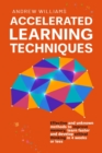 Image for Accelerated Learning Techniques : Effective and unknown methods to improve memory, learn faster and develop critical thinking in 4 weeks or less