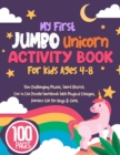 Image for My First Jumbo Unicorn Activity Book For Kids Ages 4-8 : Fun Challenging Mazes, Word Search, Dot to Dot Puzzle Workbook With Magical Designs, Perfect Gift For Boys &amp; Girls