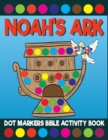 Image for Noah&#39;s Ark Dot Markers Bible Activity Book : Giant Huge Christian Dot Dauber Coloring Book For Toddlers, Preschool, Kindergarten Kids