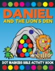 Image for Daniel And The Lion&#39;s Den Dot Markers Bible Activity Book : Giant Huge Christian Dot Dauber Coloring Book For Toddlers, Preschool, Kindergarten Kids