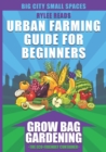 Image for Urban Farming Guide For Beginners : GROW BAG GARDENING-The Eco-friendly, Space-Saving Container to Grow a Bounty of Fruits, Vegetables, Herbs &amp; Edible Flowers in Your Backyard, Patio or Rooftop Garden