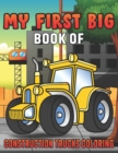 Image for My First Big Book Of Construction Trucks Coloring : Amazing Excavator, Crane, Digger and Dump Truck Coloring Book for Kids