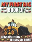 Image for My First Big Book Of Construction Trucks Coloring : Diggers, Dumpers, Cranes and Trucks for Children Teens