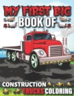 Image for My First Big Book Of Construction Trucks Coloring : Cute Machinery Vehicles Activity Book for Kids and Toddlers Ages 2-4, Ages 4-8