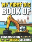 Image for My First Big Book Of Construction Trucks Coloring : Cute Machinery Vehicles Activity Book for Kids and Toddlers Ages 2-4, Ages 4-8 8-12 Great Gift Idea For Boys and Girls