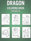 Image for Dragon Coloring Book For Adults : Original Colouring Notebook For Adults - Great For Learning To Draw &amp; Color