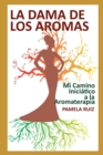 Image for La Dama de los Aromas : Mi Camino Iniciatico a la Aromaterapia