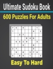 Image for Ultimate Sudoku Puzzles Book 600 Puzzles Easy to Hard for Adults : Keep Your Brain strong with Sudoku Puzzles.
