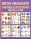 Image for Mon imagier pour les enfants ages de 1 a 3 ans : Livre illustre pour apprendre et ameliorer le vocabulaire des petits enfants, garcons et filles.