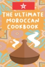 Image for The Ultimate Moroccan Cookbook : The traditional Moroccan cookbook for everyone, Delicious Moroccan Recipes for Authentic Moroccan Cooking