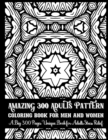 Image for Amazing 300 Adults Pattern Coloring Book for Men and Women A Big 300 Pages Unique Book for Adults Stress Relief : This Book are Great for Adults and Teens That are Inspired to Meditate and Color