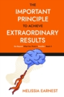 Image for The Important Principle To Achieve Extraordinary Results : Go Beyond What You Think Is Possible - Book 3