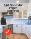 Image for 450 Good Air Fryer Recipes