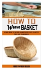 Image for How to Weave Basket : Learn How To Weave Basket With Easy-To-Apply Tips And Techniques