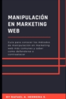 Image for Manipulacion en Marketing WEB : Guia para conocer los metodos de manipulacion en marketing web mas comunes y saber como defenderse o contraatacar