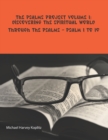 Image for The Psalms Project Volume 1 : Discovering the Spiritual World through the Psalms - Psalm 1 to 10