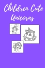 Image for Children Cute Unicorns : Coloring Book 4-8