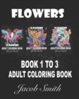 Image for Flowers : An Adult Coloring Book with Bouquets, Wreaths, Swirls, Patterns, Decorations, Inspirational Designs, and Much More!