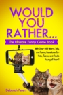 Image for Would You Rather... The Ultimate Funny Game Book : With Over 600 Weird, Silly, and Funny Questions for Kids, Teens, and Adults Young at Heart!
