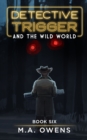 Image for Detective Trigger and the Wild World