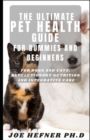 Image for The Ultimate Pet Health Guide For Dummies And Beginners : For Dogs and Cats, Revolutionary Nutrition and Integrative Care
