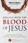 Image for Praying with The Blood of Jesus : The Blood of Jesus as a Weapon, Its Benefits &amp; How to Use it Effectively to Access Miracles from the Courts of Heaven
