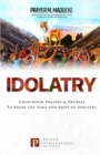 Image for Idolatry : Courtroom Prayers &amp; Decrees To Break the Yoke and Root of Idolatry