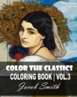 Image for Color the Classics. Vol 3 : The Pavonia by Frederic Leighton, Lady with an Ermine, Flaming June, Dance of Life, and much more!