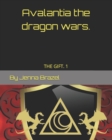 Image for Avalantia the dragon wars. : The girl with the gift.