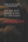 Image for We Are Not Slaves Even to the Gods