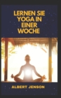 Image for Lernen Sie Yoga in Einer Woche : Vollstandige Anleitung Fur Anfanger