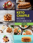 Image for Keto Chaffle Recipes Cookbook 2021 : Quick and Super Easy Low-Carb, High-Fat Weight-Loss Solution