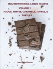 Image for Mouth Watering Candies, Fudge, Toffee, Caramel, Truffles, Chocolate &amp;Turtles, Volume 1