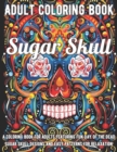 Image for Sugar Skull Coloring Book : A Coloring Book for Adults Featuring Fun Day of the Dead Sugar Skull Designs and Easy Patterns for Relaxation