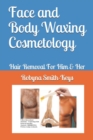 Image for Face and Body Waxing Cosmetology : Hair Removal For Him &amp; Her