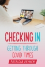 Image for Checking In : Getting Through Covid Times