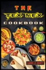 Image for The Tex Mex Cookbook : A Modern Mexican and Spanish Cookbook, Favourite Recipes to Make at Home Quick &amp; Easy