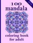 Image for 100 mandala coloring book for adults : Unique Mandala Designs and Stress Relieving Patterns for Adult Relaxation, Meditation, and Happiness