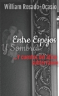Image for Entre Espejos y Sombras ...Y cuentos del atico subterraneo : Antologia de Cuentos y Poesia