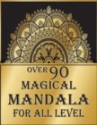 Image for over 90 magical mandala for all level : Unique Mandala Designs and Stress Relieving Patterns for Adult Relaxation, Meditation, and Happiness