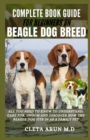 Image for Complete Book Guide for Beginners on Beagle Dog Breed : All You Need to Know to Understand, Care for, Groom and Discover How the Beagle Dog Fits in as a Family Pet.