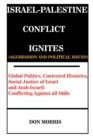 Image for Israel-Palestine Conflict Ignites (Aggression and Political Issues) : Global Politics, Contested Histories, Social Justice of Israel and Arab-Israeli Conflicting Against all Odds