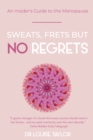 Image for Sweats, Frets but no Regrets : An insider&#39;s guide to the menopause