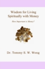 Image for Wisdom for Living Spiritually with Money : How Important is Money?