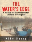 Image for The Water&#39;s Edge : A Manual for the Underwater Criminal Investigator
